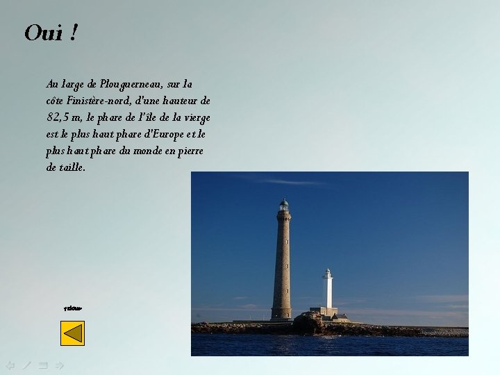 Oui ! Au large de Plouguerneau, sur la côte Finistère-nord, d'une hauteur de 82,