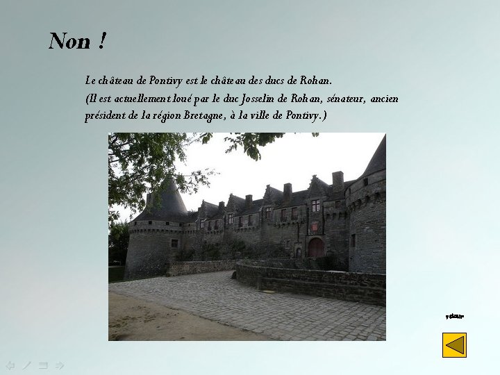 Non ! Le château de Pontivy est le château des ducs de Rohan. (Il