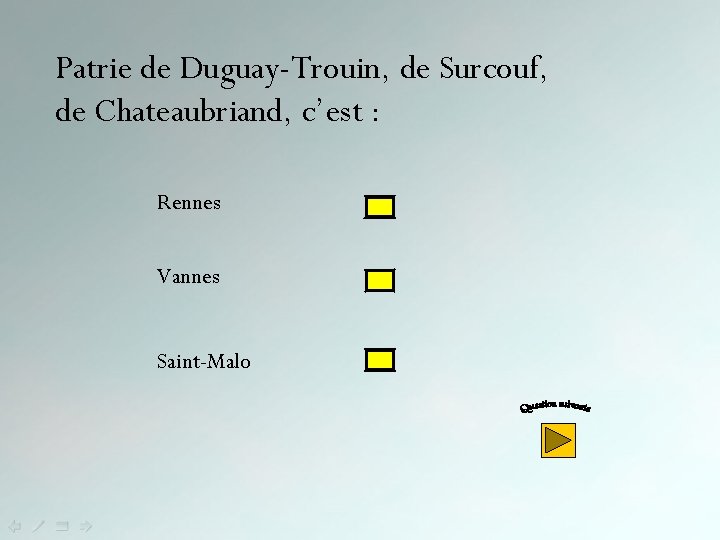 Patrie de Duguay-Trouin, de Surcouf, de Chateaubriand, c’est : Rennes Vannes Saint-Malo 