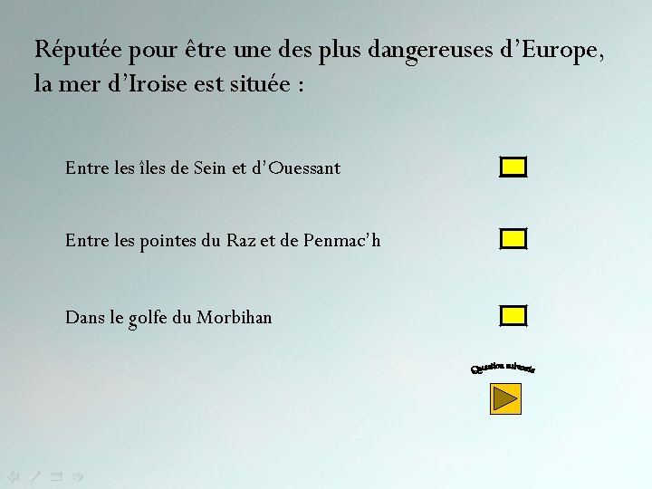 Réputée pour être une des plus dangereuses d’Europe, la mer d’Iroise est située :