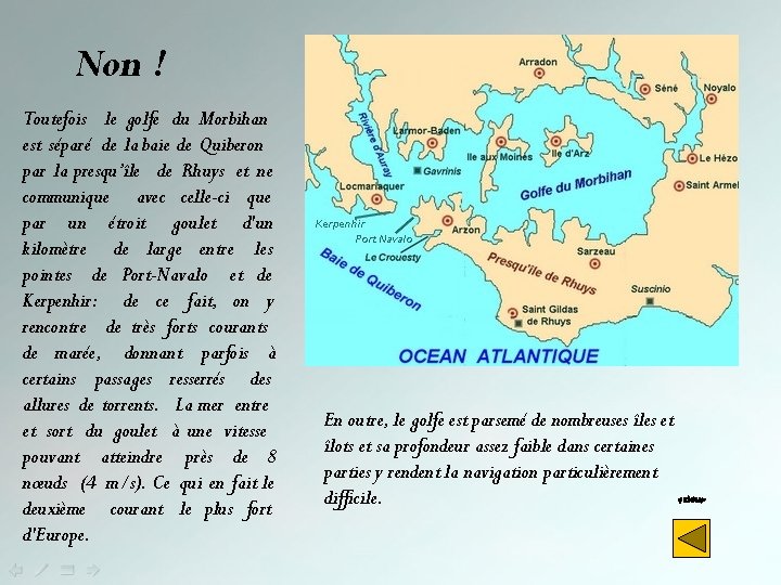 Non ! Toutefois le golfe du Morbihan est séparé de la baie de Quiberon
