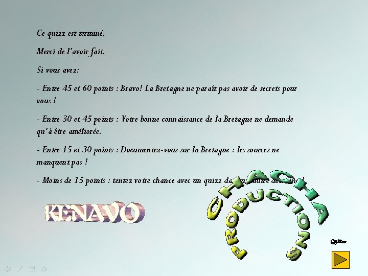 Ce quizz est terminé. Merci de l’avoir fait. Si vous avez: - Entre 45