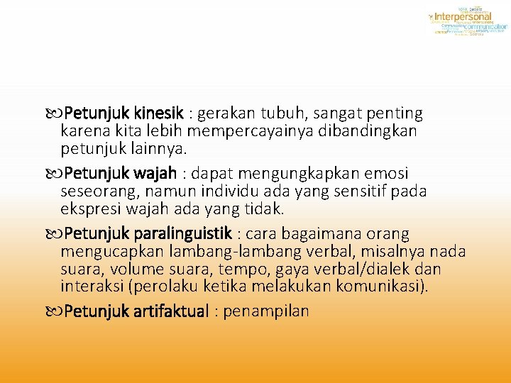  Petunjuk kinesik : gerakan tubuh, sangat penting karena kita lebih mempercayainya dibandingkan petunjuk