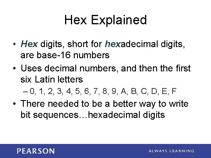 Hex Explained • Hex digits, short for hexadecimal digits, are base-16 numbers • Uses