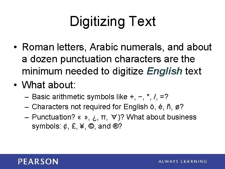 Digitizing Text • Roman letters, Arabic numerals, and about a dozen punctuation characters are