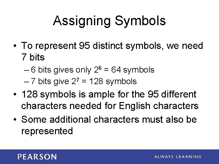 Assigning Symbols • To represent 95 distinct symbols, we need 7 bits – 6