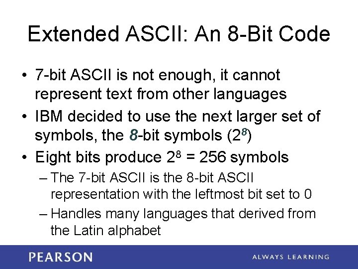 Extended ASCII: An 8 -Bit Code • 7 -bit ASCII is not enough, it