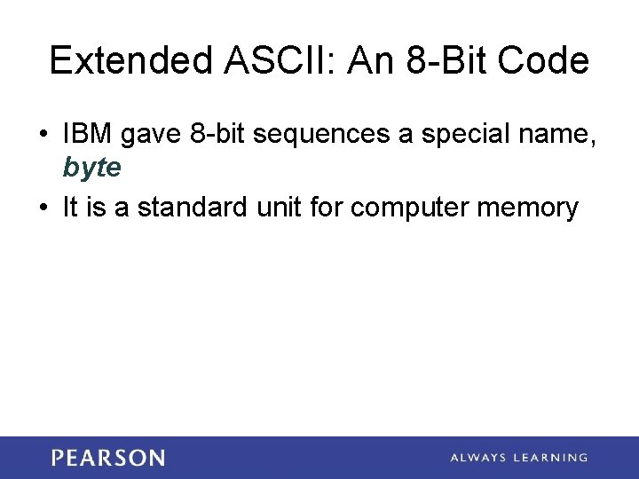 Extended ASCII: An 8 -Bit Code • IBM gave 8 -bit sequences a special