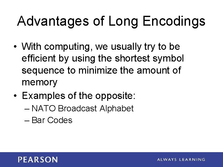 Advantages of Long Encodings • With computing, we usually try to be efficient by