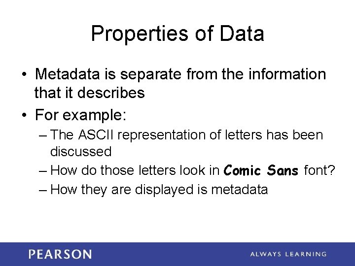 Properties of Data • Metadata is separate from the information that it describes •