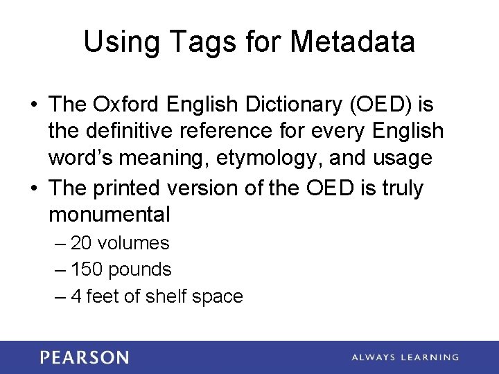 Using Tags for Metadata • The Oxford English Dictionary (OED) is the definitive reference