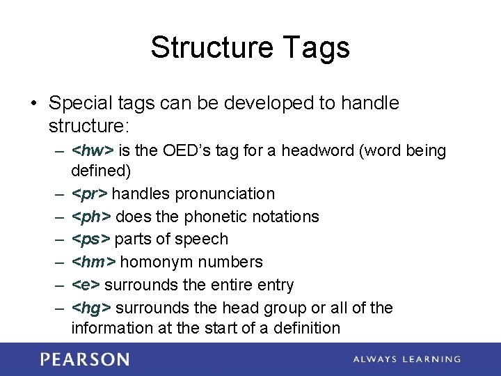 Structure Tags • Special tags can be developed to handle structure: – <hw> is