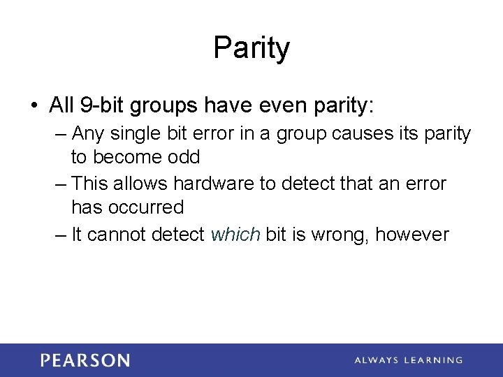 Parity • All 9 -bit groups have even parity: – Any single bit error