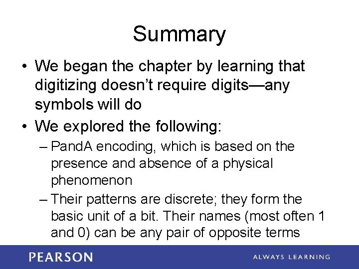 Summary • We began the chapter by learning that digitizing doesn’t require digits—any symbols