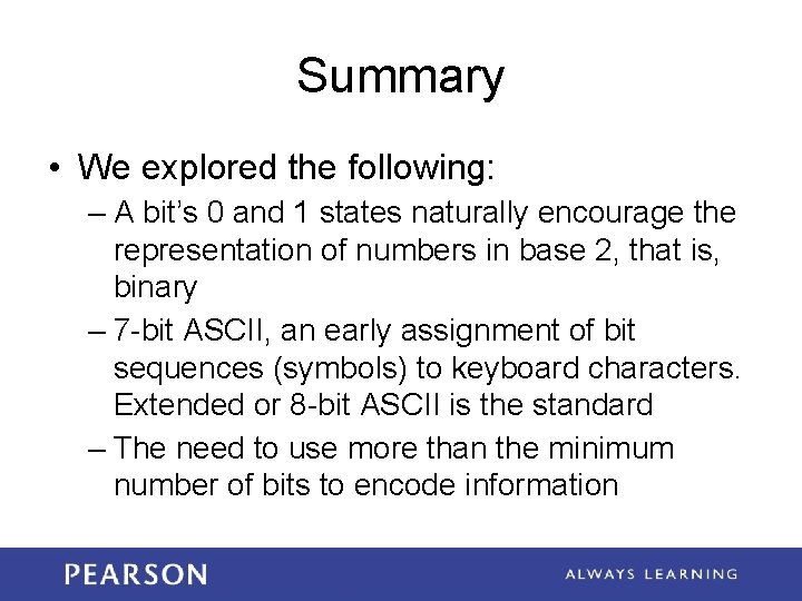 Summary • We explored the following: – A bit’s 0 and 1 states naturally