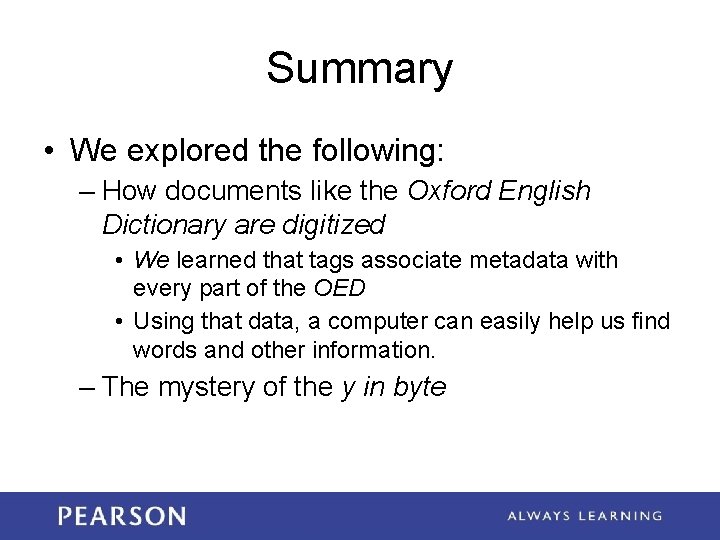 Summary • We explored the following: – How documents like the Oxford English Dictionary