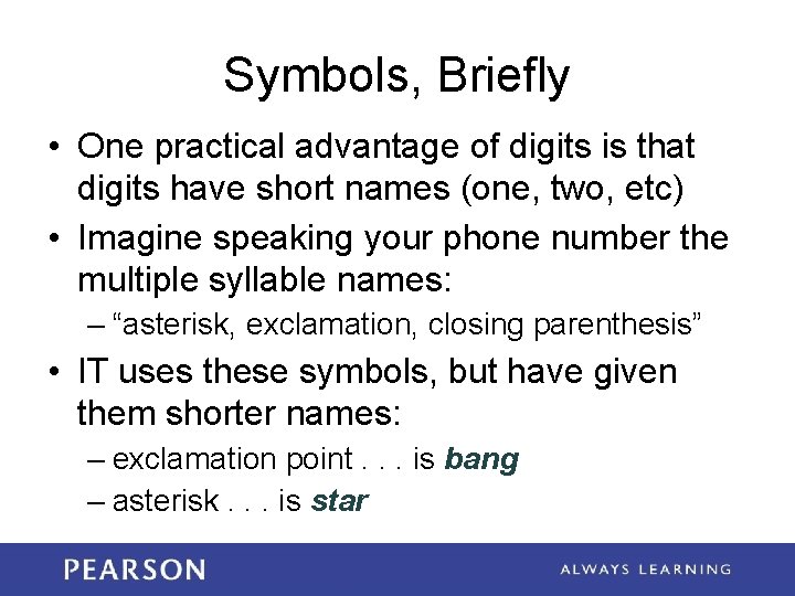 Symbols, Briefly • One practical advantage of digits is that digits have short names