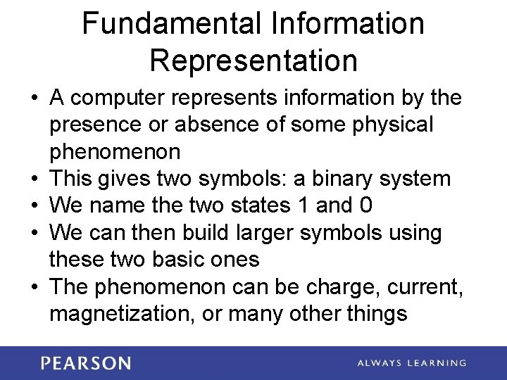 Fundamental Information Representation • A computer represents information by the presence or absence of