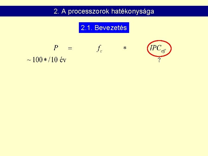 2. A processzorok hatékonysága 2. 1. Bevezetés ? 