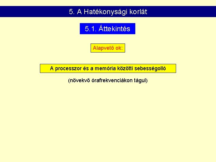 5. A Hatékonysági korlát 5. 1. Áttekintés Alapvető ok: A processzor és a memória