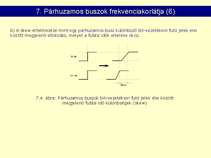 7. Párhuzamos buszok frekvenciakorlátja (6) b) A skew értelmezése mint egy párhuzamos busz különböző