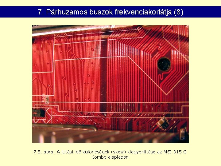 7. Párhuzamos buszok frekvenciakorlátja (8) 7. 5. ábra: A futási idő különbségek (skew) kiegyenlítése