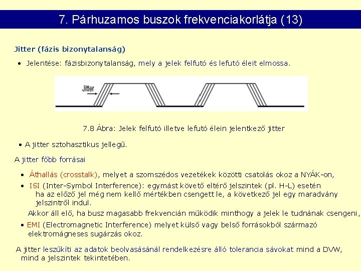 7. Párhuzamos buszok frekvenciakorlátja (13) Jitter (fázis bizonytalanság) • Jelentése: fázisbizonytalanság, mely a jelek