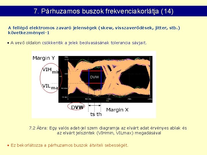 7. Párhuzamos buszok frekvenciakorlátja (14) A fellépő elektromos zavaró jelenségek (skew, visszaverődések, jitter, stb.