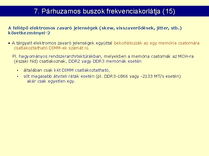 7. Párhuzamos buszok frekvenciakorlátja (15) A fellépő elektromos zavaró jelenségek (skew, visszaverődések, jitter, stb.