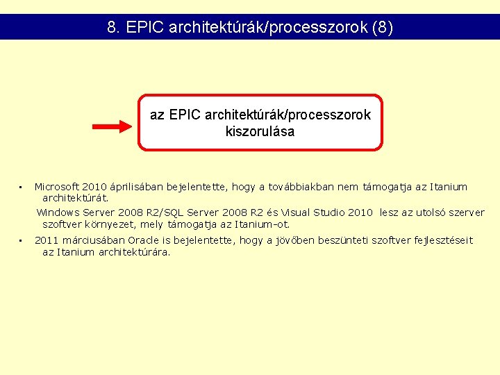 8. EPIC architektúrák/processzorok (8) az EPIC architektúrák/processzorok kiszorulása • Microsoft 2010 áprilisában bejelentette, hogy