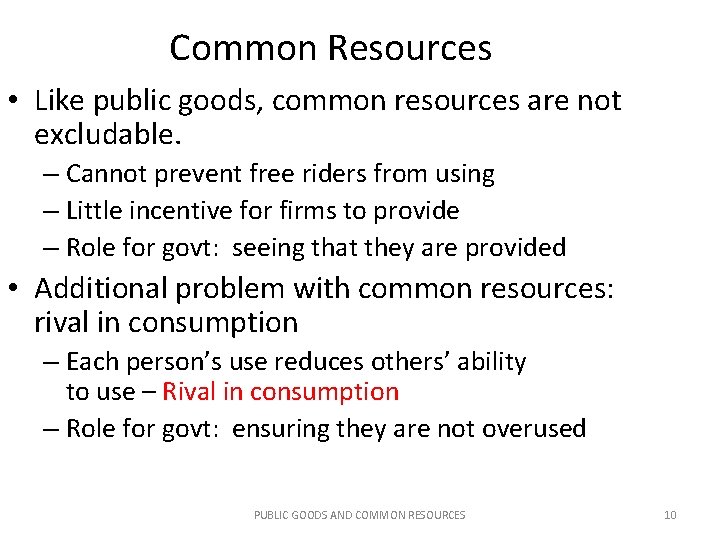 Common Resources • Like public goods, common resources are not excludable. – Cannot prevent