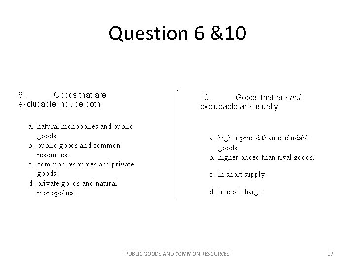 Question 6 &10 6. Goods that are excludable include both 10. Goods that are