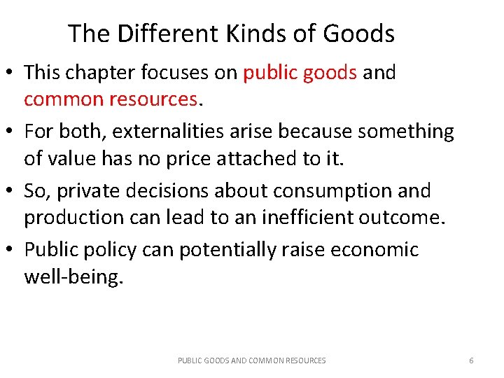 The Different Kinds of Goods • This chapter focuses on public goods and common