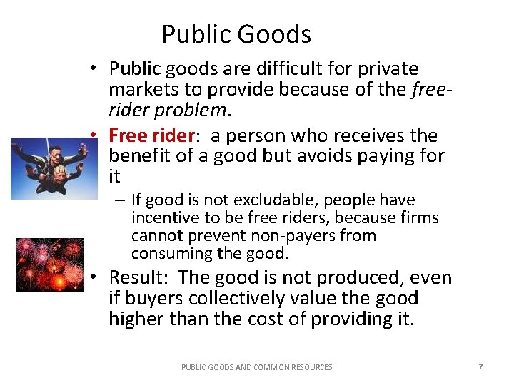 Public Goods • Public goods are difficult for private markets to provide because of