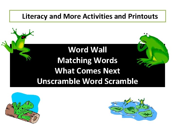 Literacy and More Activities and Printouts Word Wall Matching Words What Comes Next Unscramble