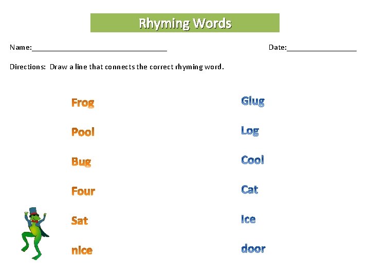 Rhyming Words Name: _________________ Directions: Draw a line that connects the correct rhyming word.