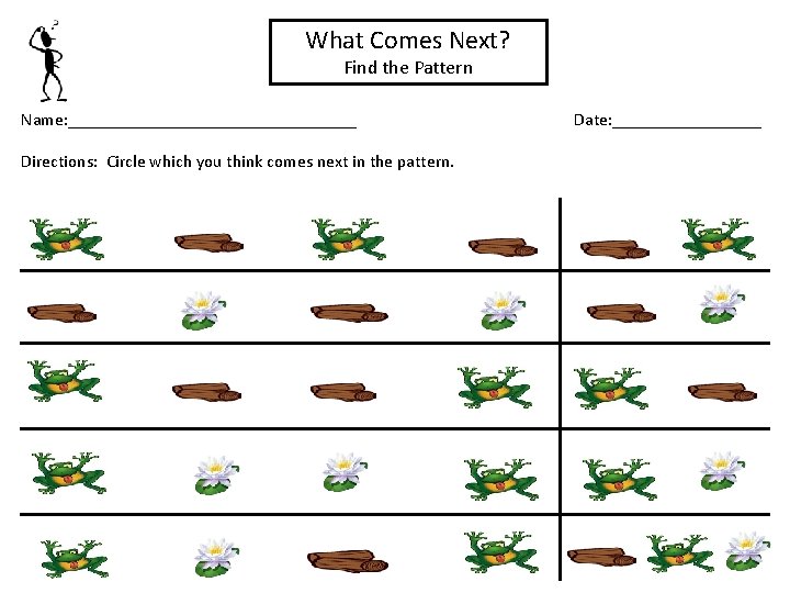 What Comes Next? Find the Pattern Name: _________________ Directions: Circle which you think comes