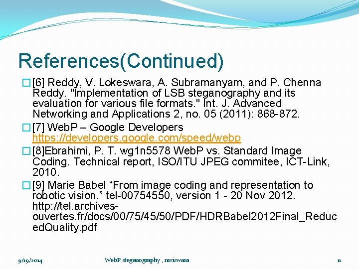 References(Continued) �[6] Reddy, V. Lokeswara, A. Subramanyam, and P. Chenna Reddy. "Implementation of LSB