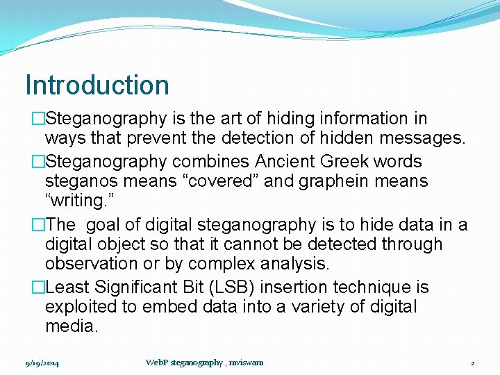 Introduction �Steganography is the art of hiding information in ways that prevent the detection