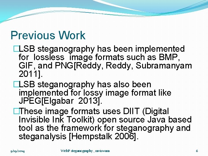 Previous Work �LSB steganography has been implemented for lossless image formats such as BMP,