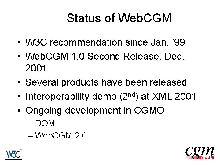 Status of Web. CGM • W 3 C recommendation since Jan. ’ 99 •