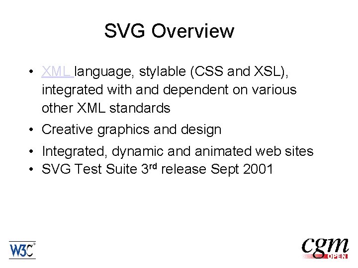 SVG Overview • XML language, stylable (CSS and XSL), integrated with and dependent on