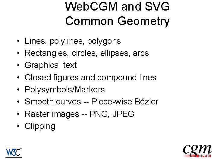 Web. CGM and SVG Common Geometry • • Lines, polylines, polygons Rectangles, circles, ellipses,