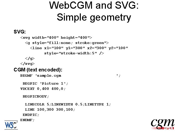 Web. CGM and SVG: Simple geometry SVG: <svg width="400" height="400"> <g style="fill: none; stroke: