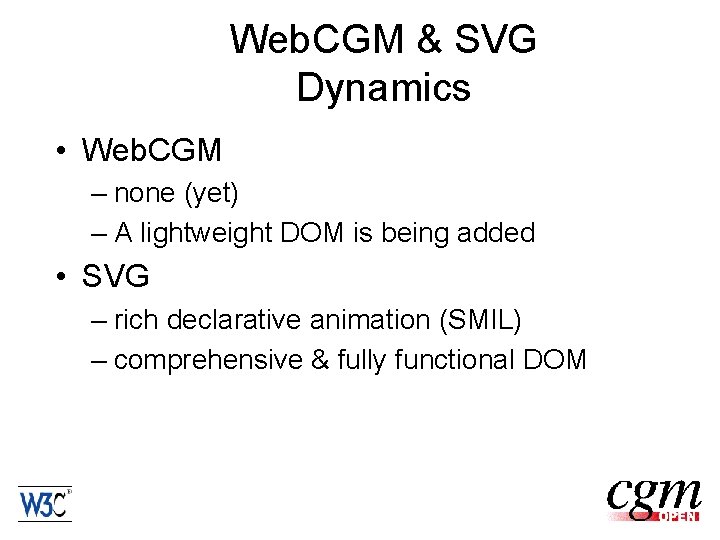 Web. CGM & SVG Dynamics • Web. CGM – none (yet) – A lightweight