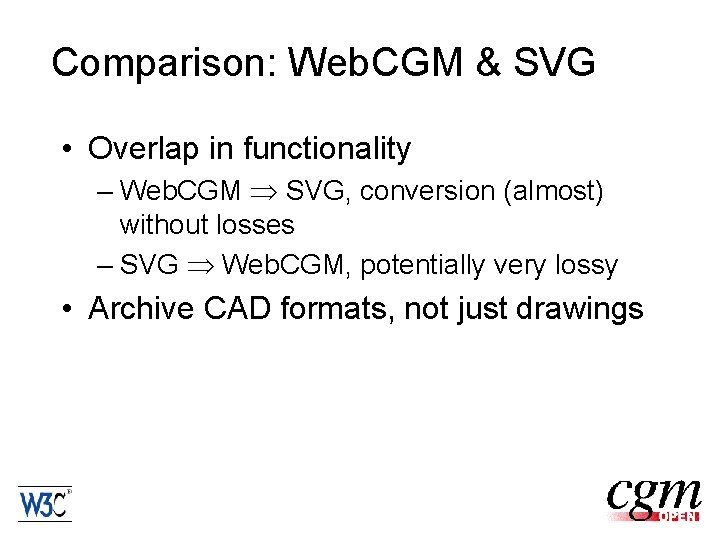 Comparison: Web. CGM & SVG • Overlap in functionality – Web. CGM SVG, conversion