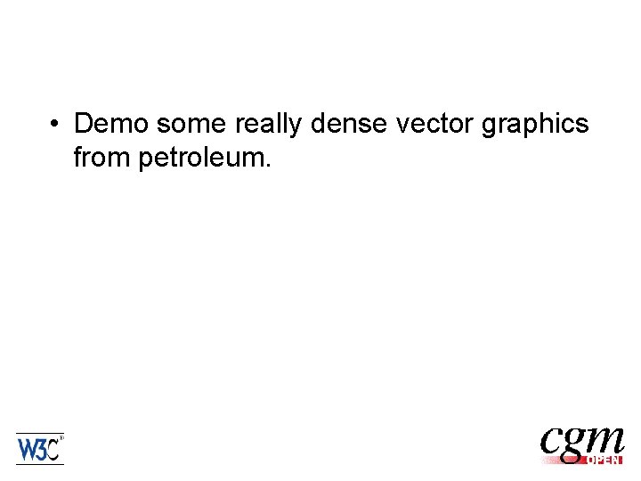  • Demo some really dense vector graphics from petroleum. 