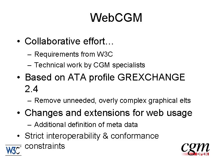 Web. CGM • Collaborative effort… – Requirements from W 3 C – Technical work