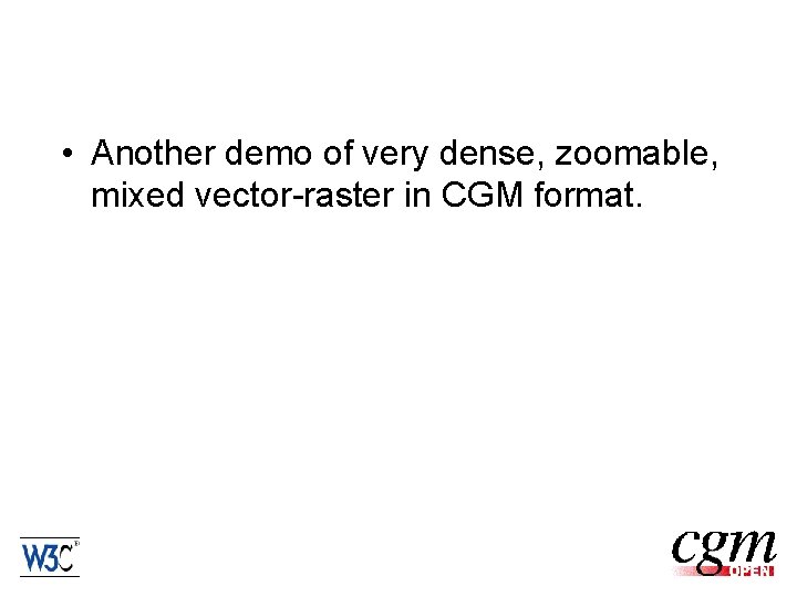  • Another demo of very dense, zoomable, mixed vector-raster in CGM format. 