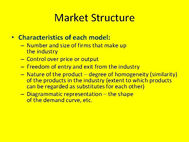 Market Structure • Characteristics of each model: – Number and size of firms that
